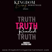 Kingdom Living Ministries “The Truth Revealed” Navigating the Truth with Authenticity