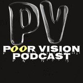 Poor Vision Podcast