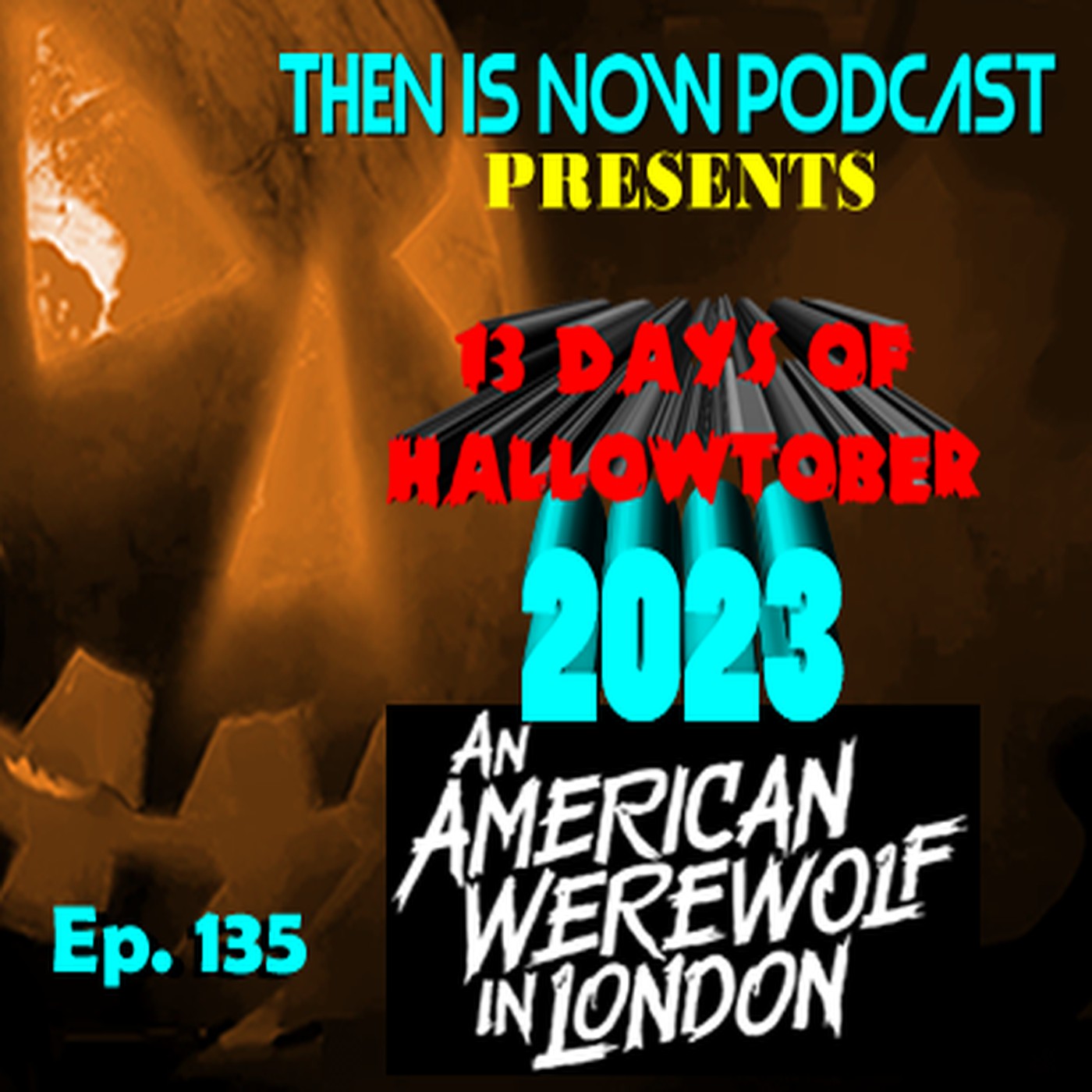Then Is Now Ep. 135 - 13 Days of Hallowtober 2023 - American Werewolf in London (1981)