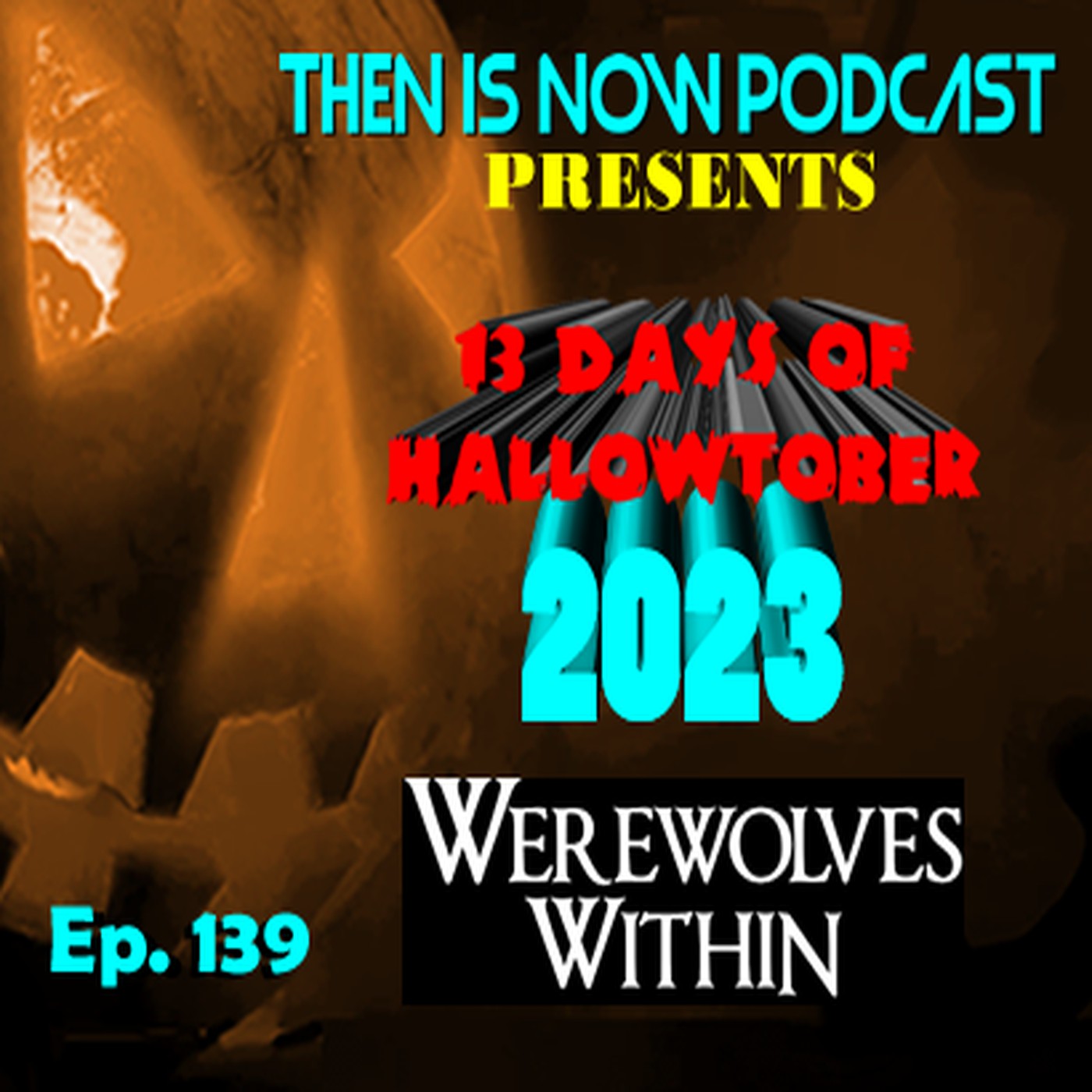 Then Is Now Ep. 139 - 13 Days of Hallowtober 2023 - Werewolves Within (2021)