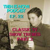 Then Is Now Podcast