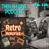 Then Is Now Podcast
