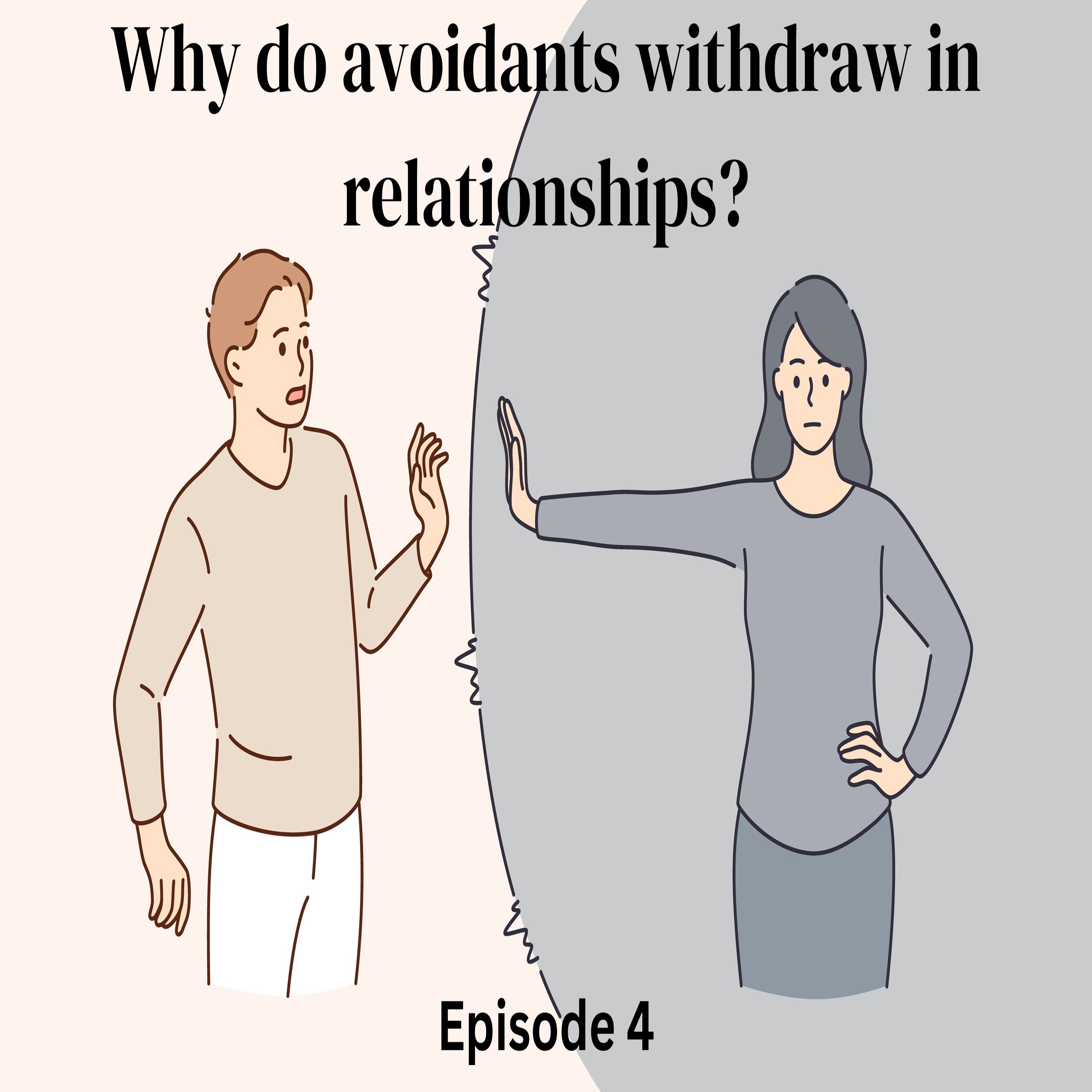 Episode 4: Why do avoidant people withdraw in relationships?