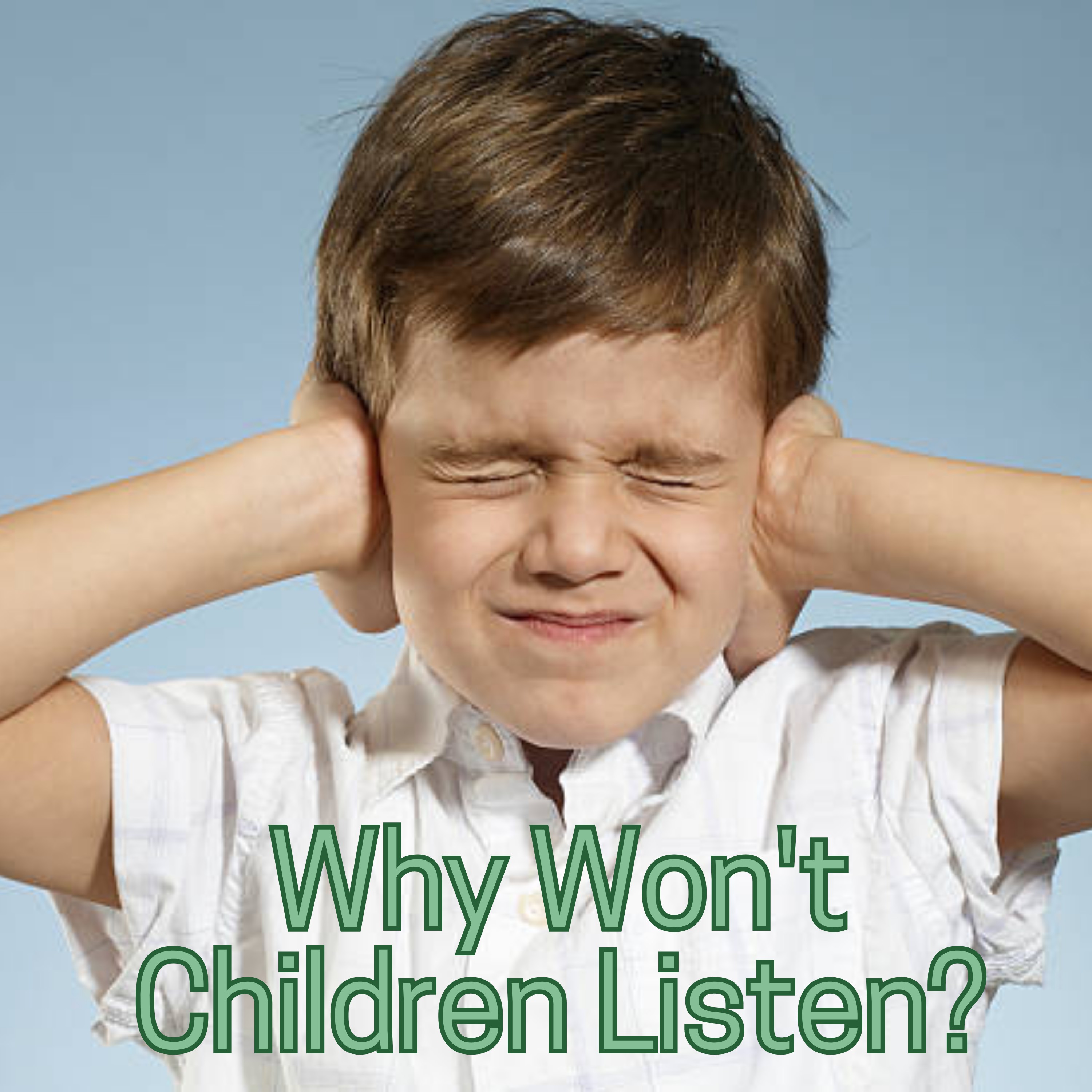 Podcast 15 - Why Won't My Child Listen?