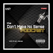 The Don't Make No Sense Podcast