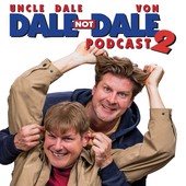 Dale not Dale Podcast w/Uncle Dale & Von