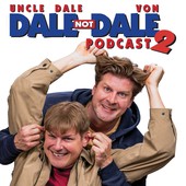 Dale not Dale Podcast w/Uncle Dale & Von