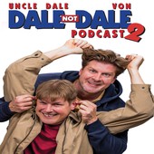 Dale not Dale Podcast w/Uncle Dale & Von