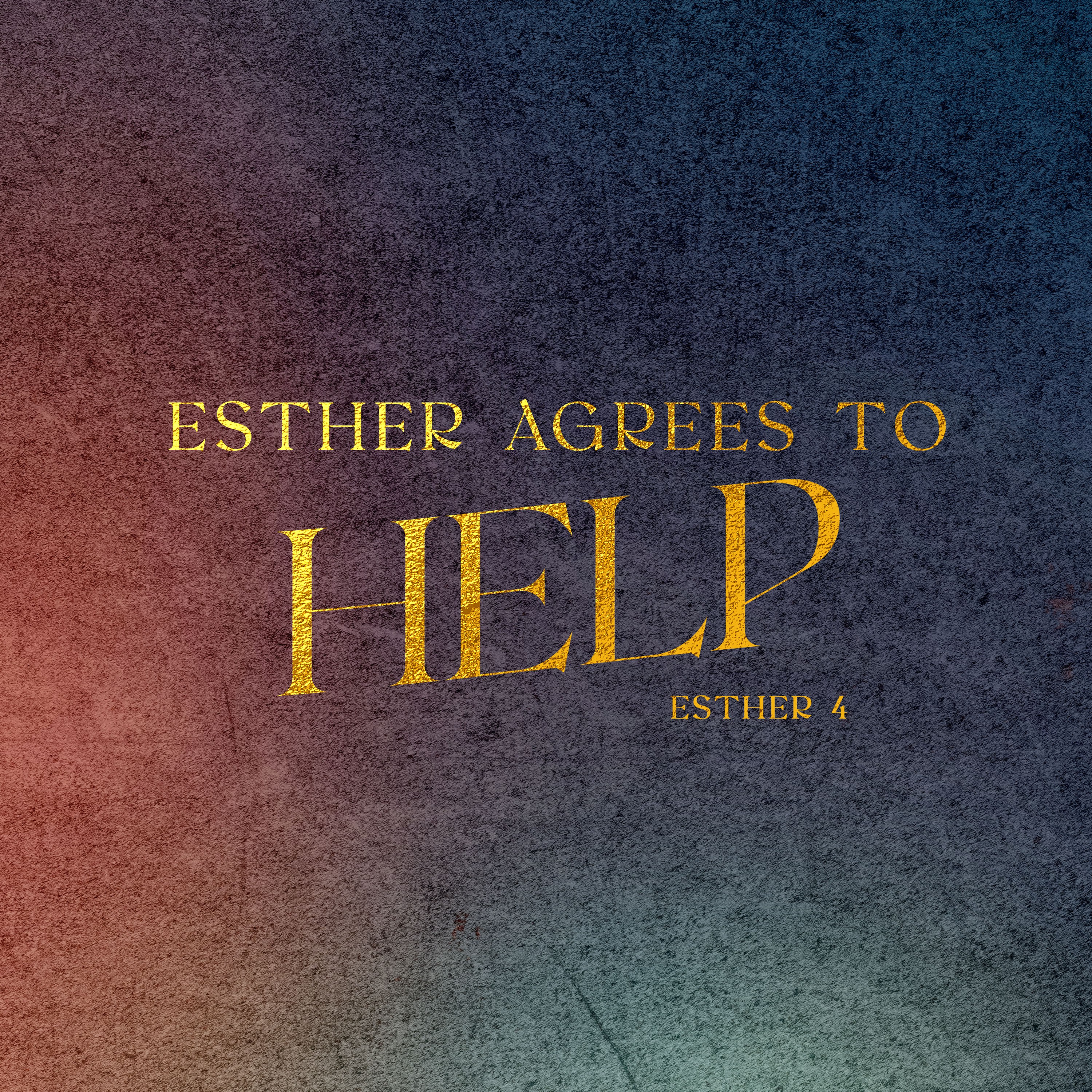 The Book of Esther: A Quiet God Gets Loud Glory | Esther Agrees to Help