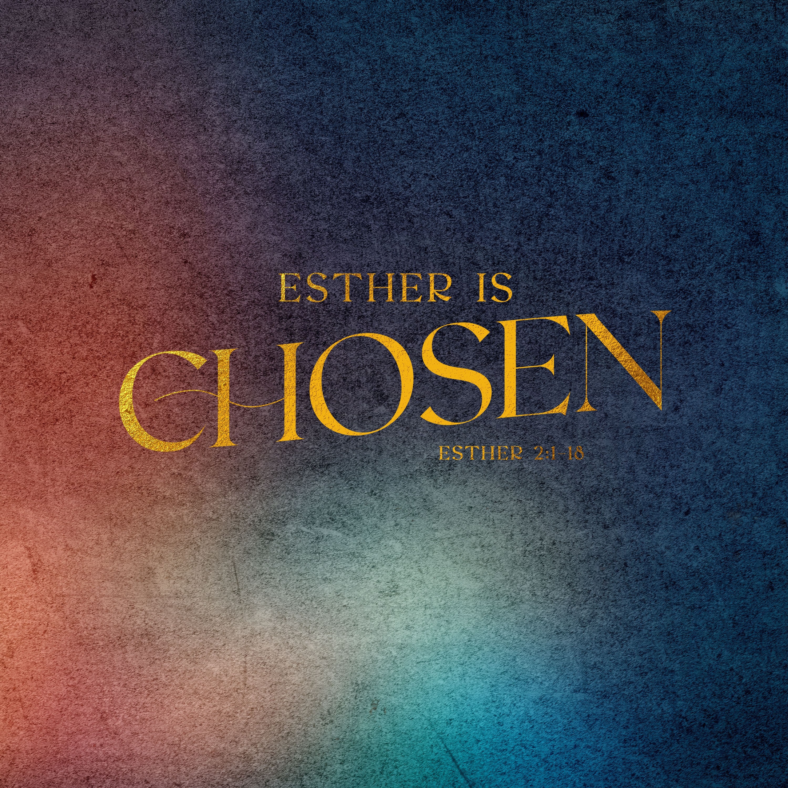 The Book of Esther: A Quiet God Gets Loud Glory | Esther is Chosen