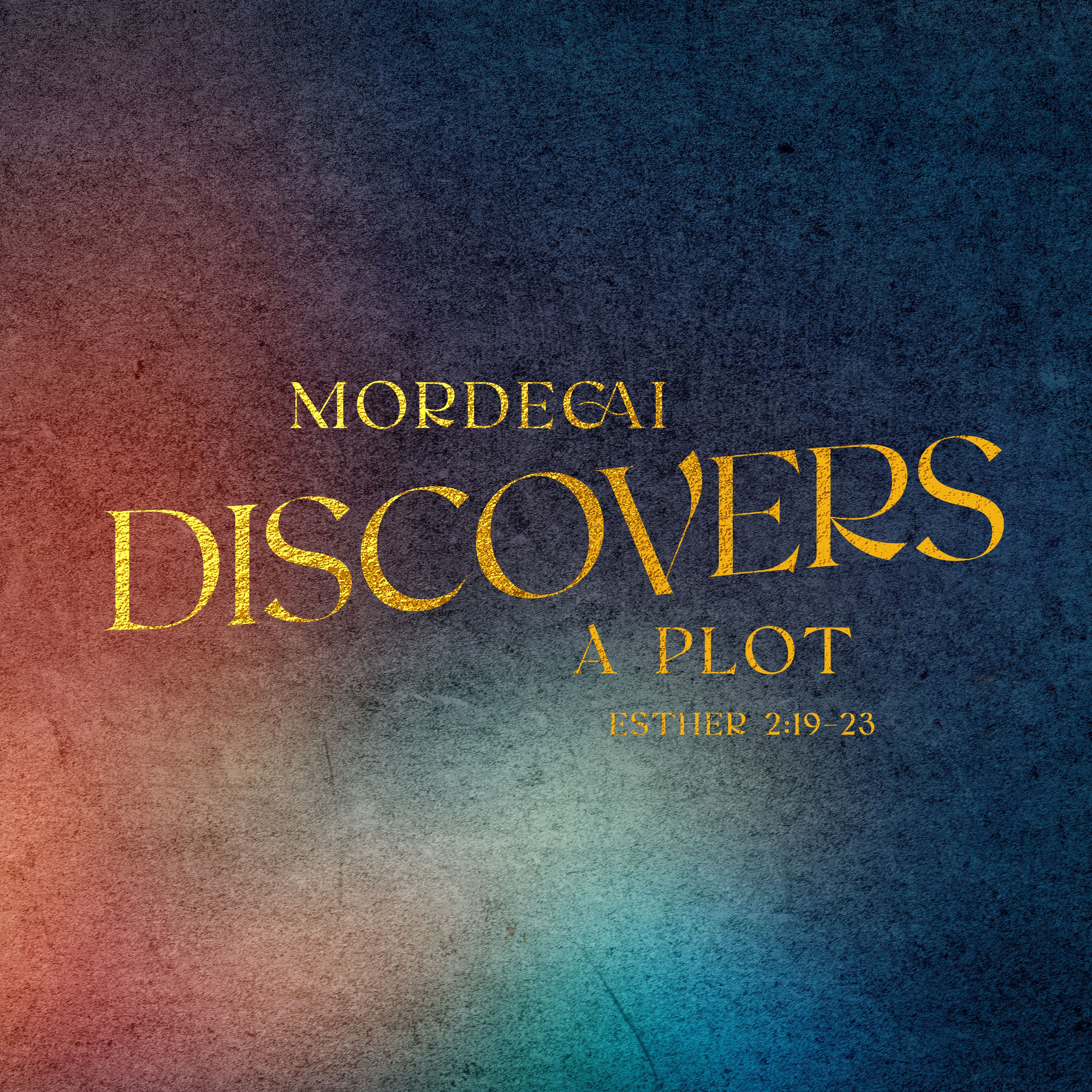 The Book of Esther: A Quiet God Gets Loud Glory | Mordecai Discovers a Plot