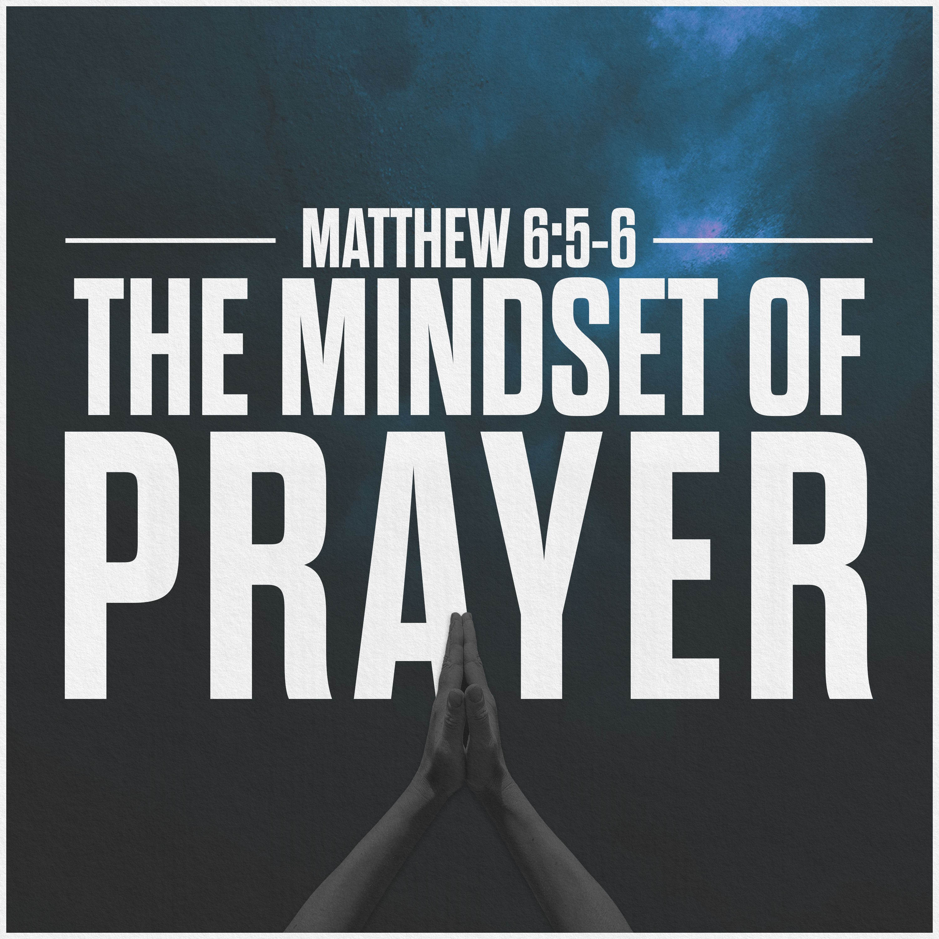 The Lord's Prayer | The Mindset of Prayer