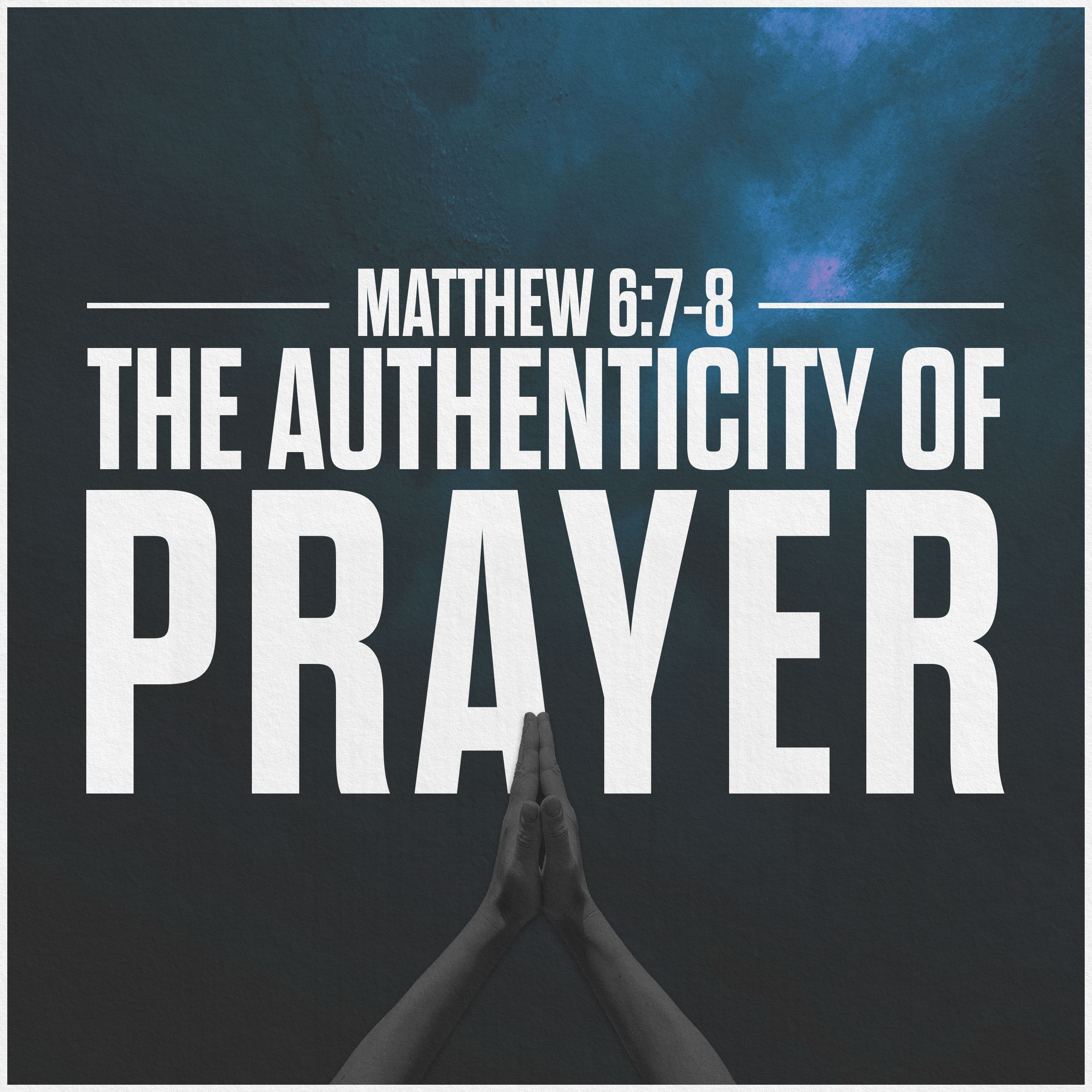 The Lord's Prayer | The Authenticity of Prayer