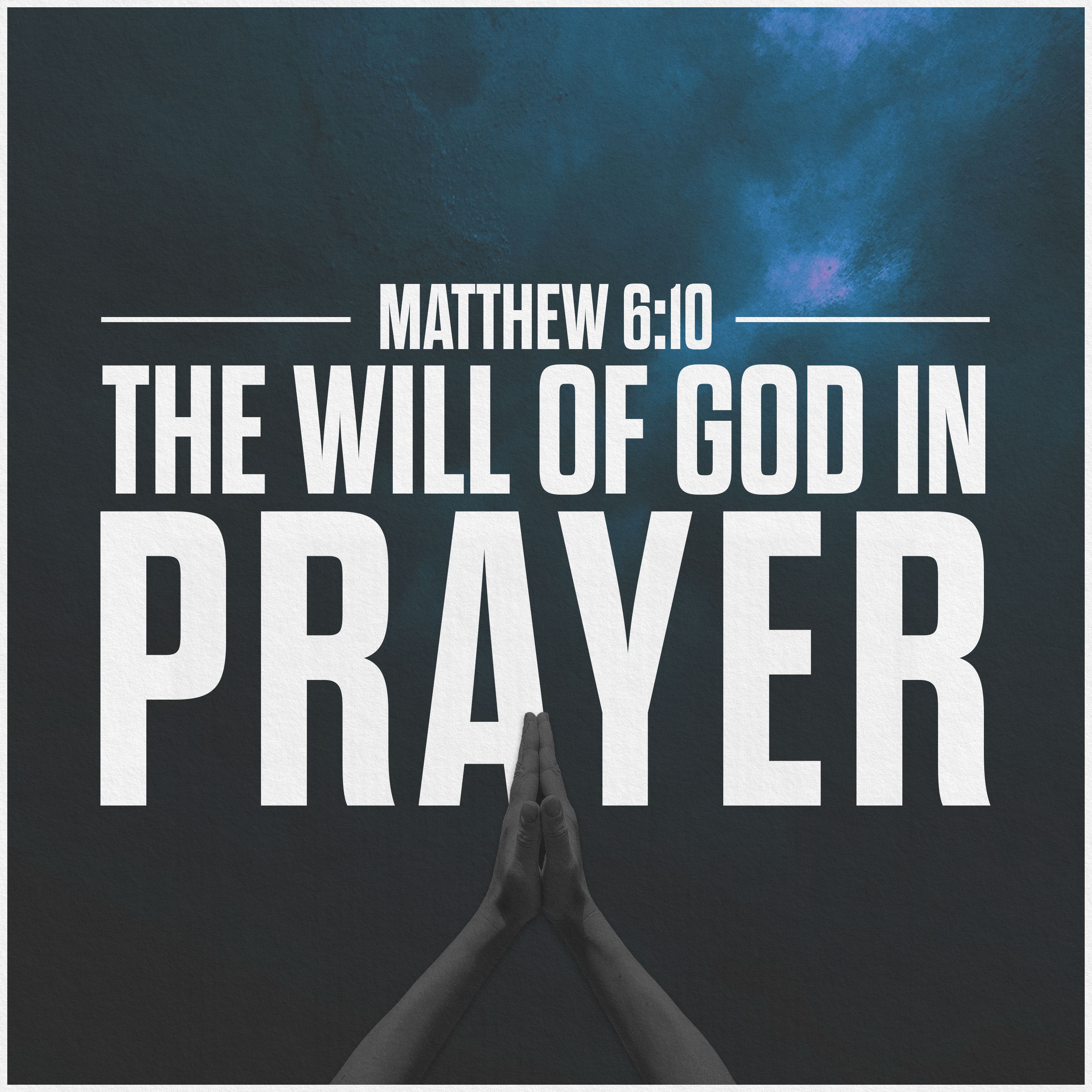 The Lord's Prayer | The Will of God in Prayer
