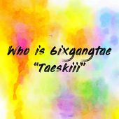Who is 6ixgangtae “Taeskiii”