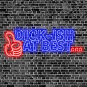Dick-ish at Best
