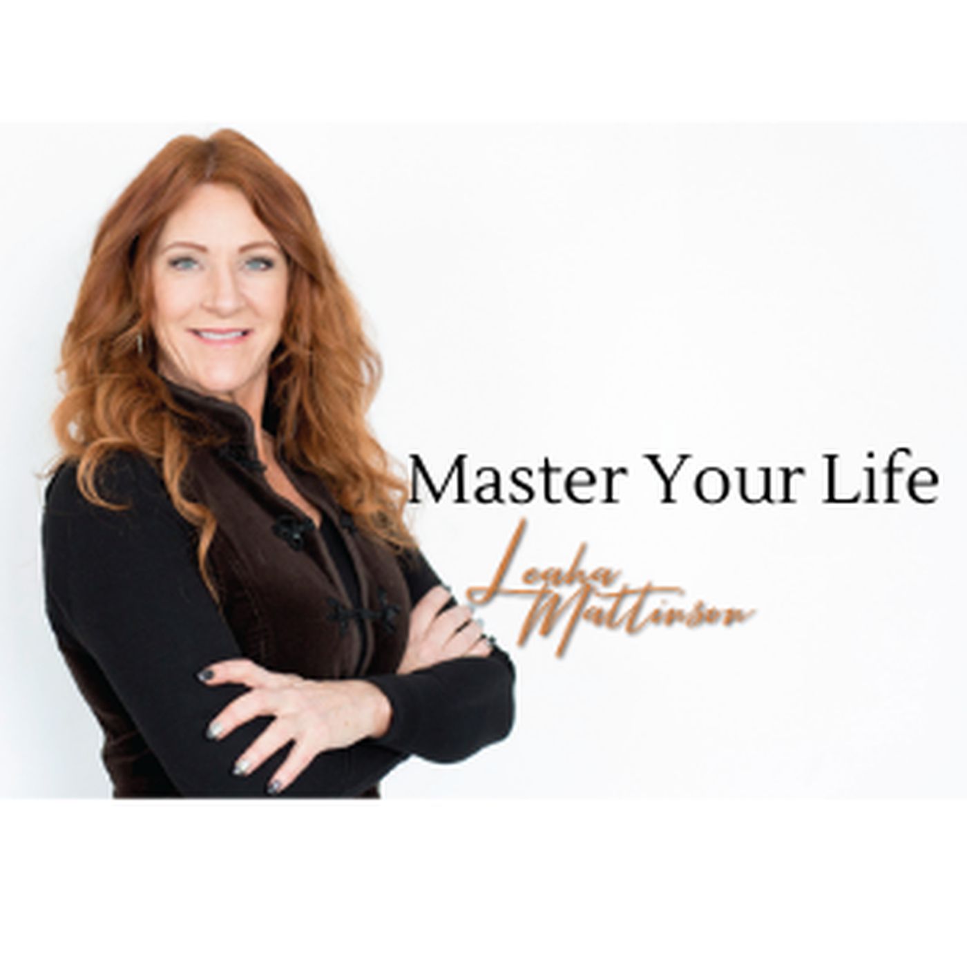 Master Your Life with Host Leaha Mattinson.  Once You Know This, You Can,t Not Know