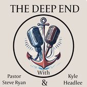 The Deep End with Pastor Steve Ryan & Kyle Headlee