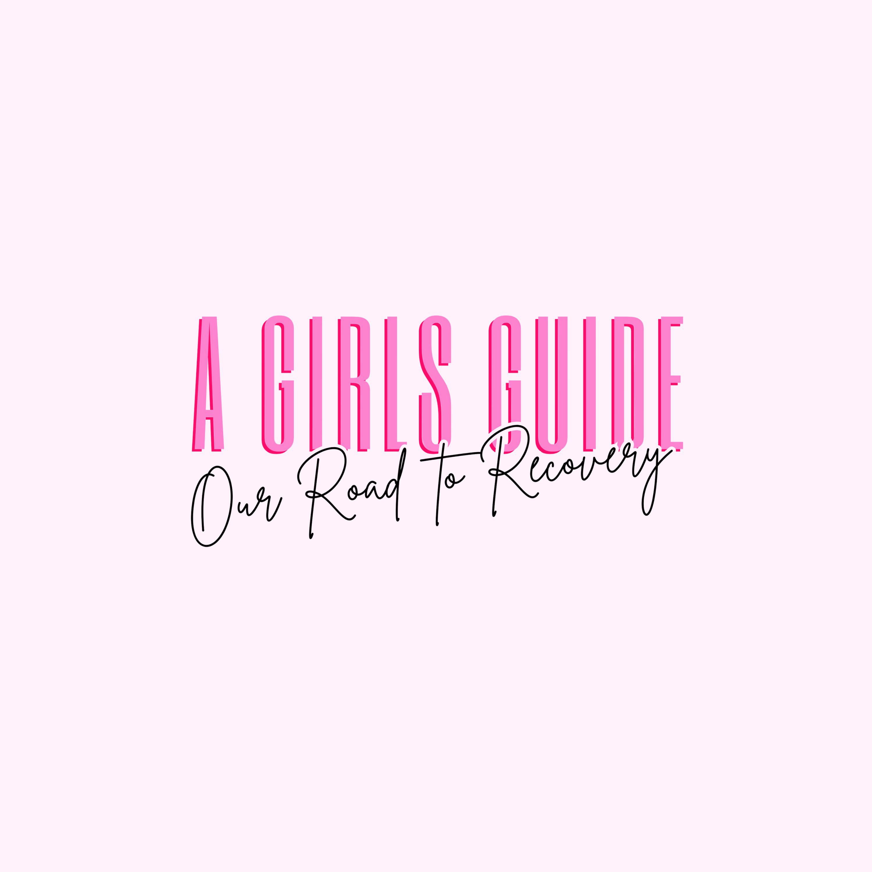 A Girls Guide: Our Road to Recovery