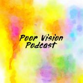 Poor Vision Podcast