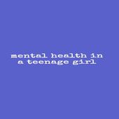 Mental Health in a Teenage Girl