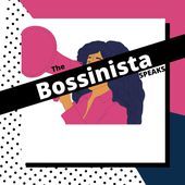 The Bossinista Speaks Podcast