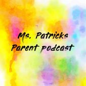 Ms. Patricks Parent podcast