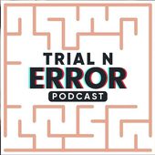 TRIAL N ERROR