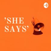 'SHE SAYS' ⁉ The Podcast Edition