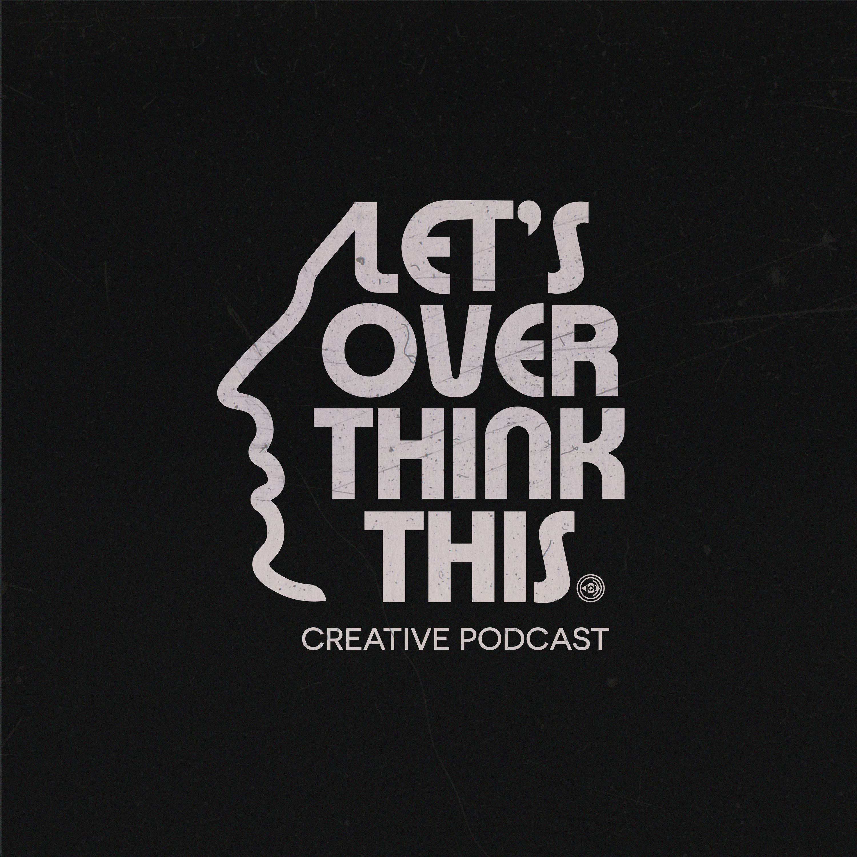 Let's Overthink This Creative Podcast