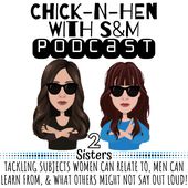 Chick-N-Hen With S&M Podcast