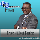 Orville R. Beckford Ministries Podcast: "GRACE WITHOUT BORDERS!"