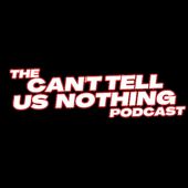 THE CAN'T TELL US NOTHING PODCAST Cover Art