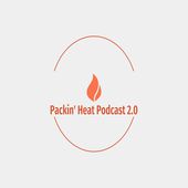 Packin' Heat Podcast 2.0