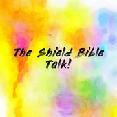 The Shield Bible Talk!