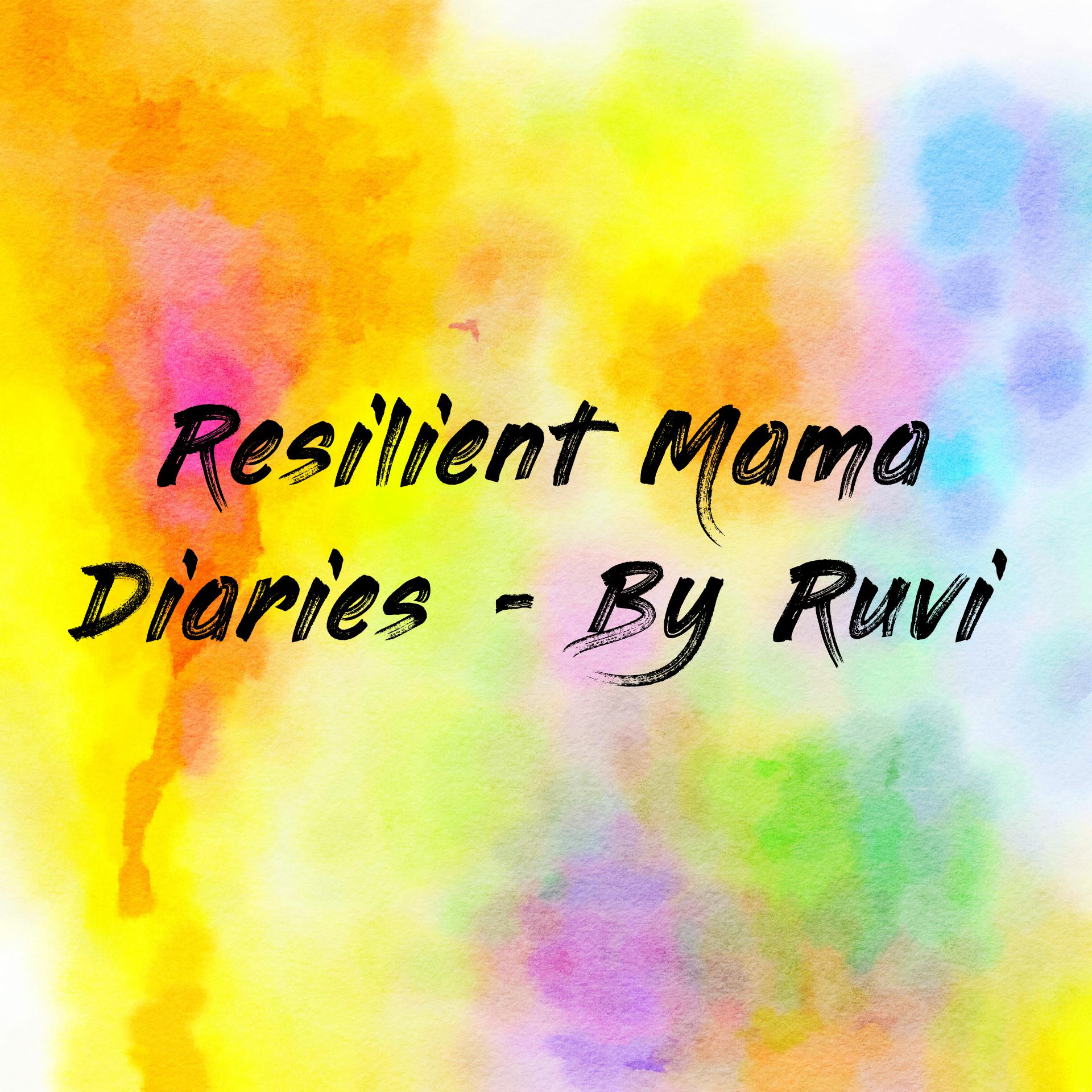Resilient Mama Diaries - By Ruvi