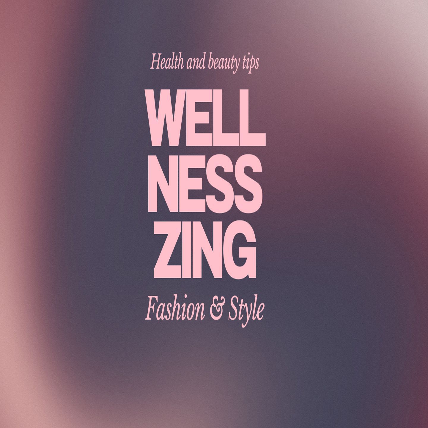 WellnessZing Health, Beauty, Fashion & Style!