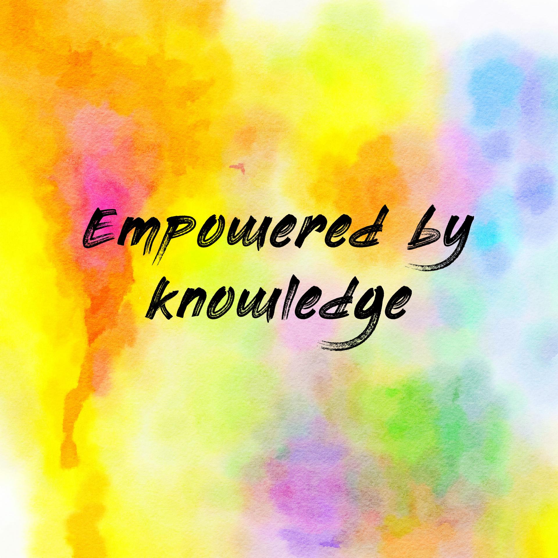 Empowered by knowledge