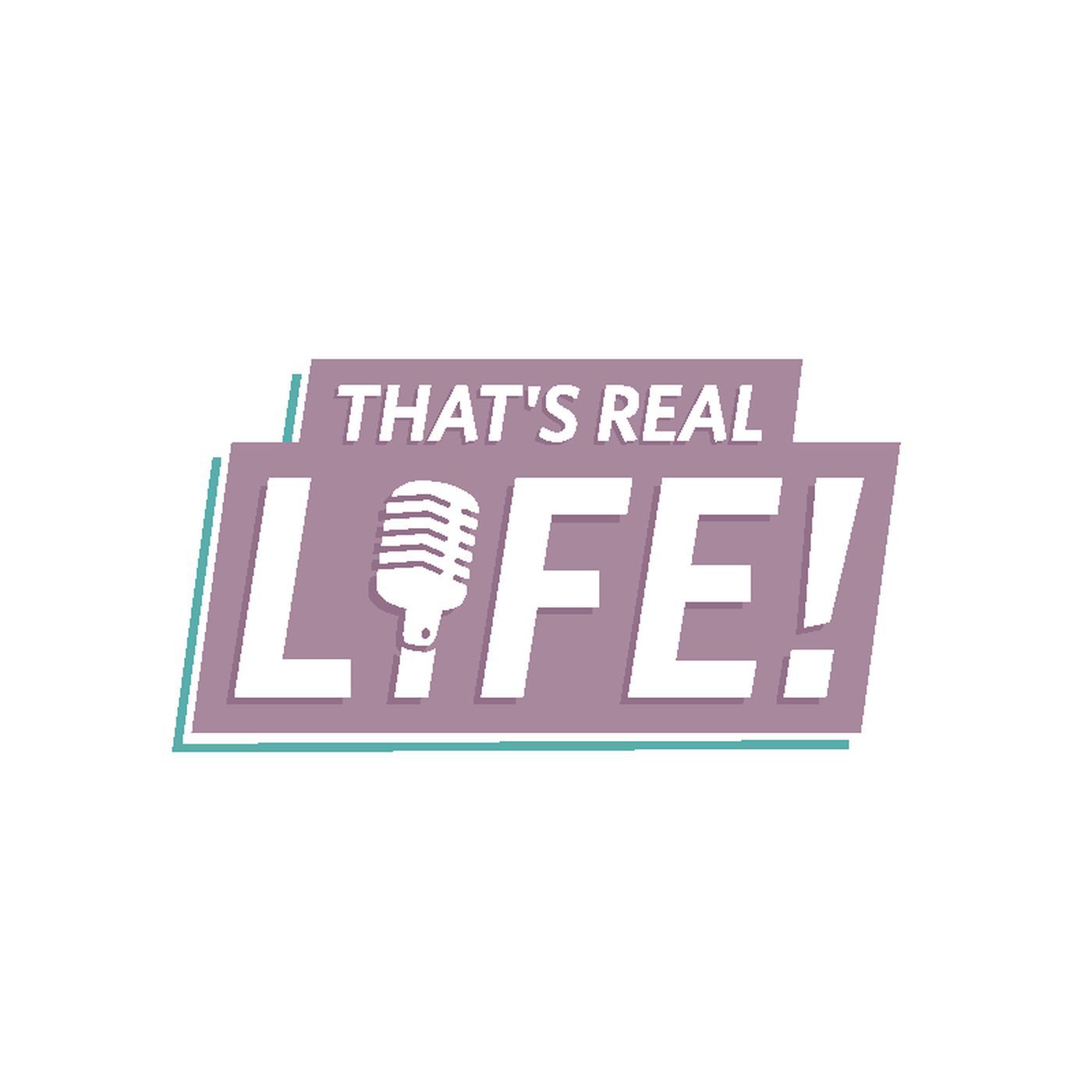 That\'s Real Life!