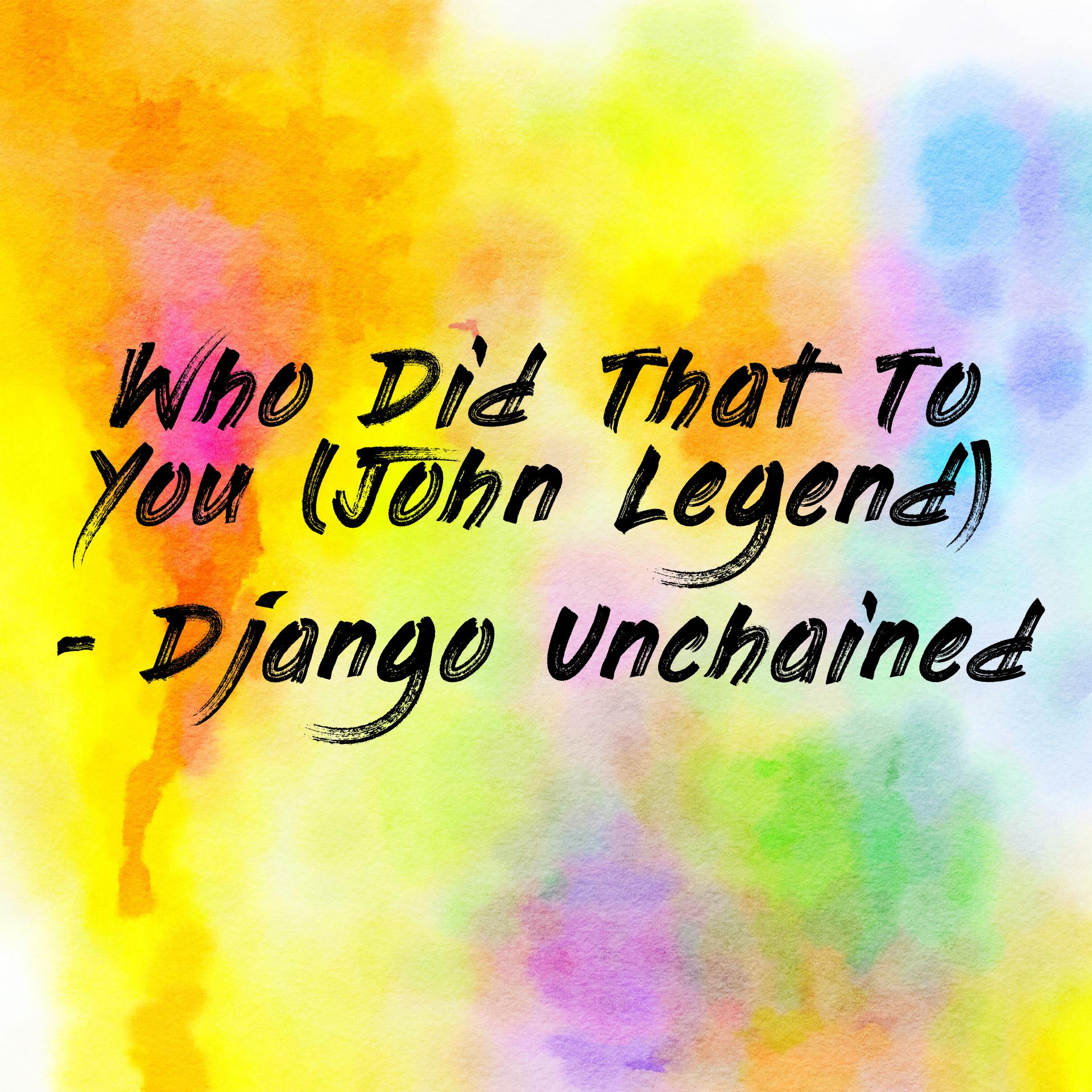 Who Did That To You (John Legend) - Django Unchained