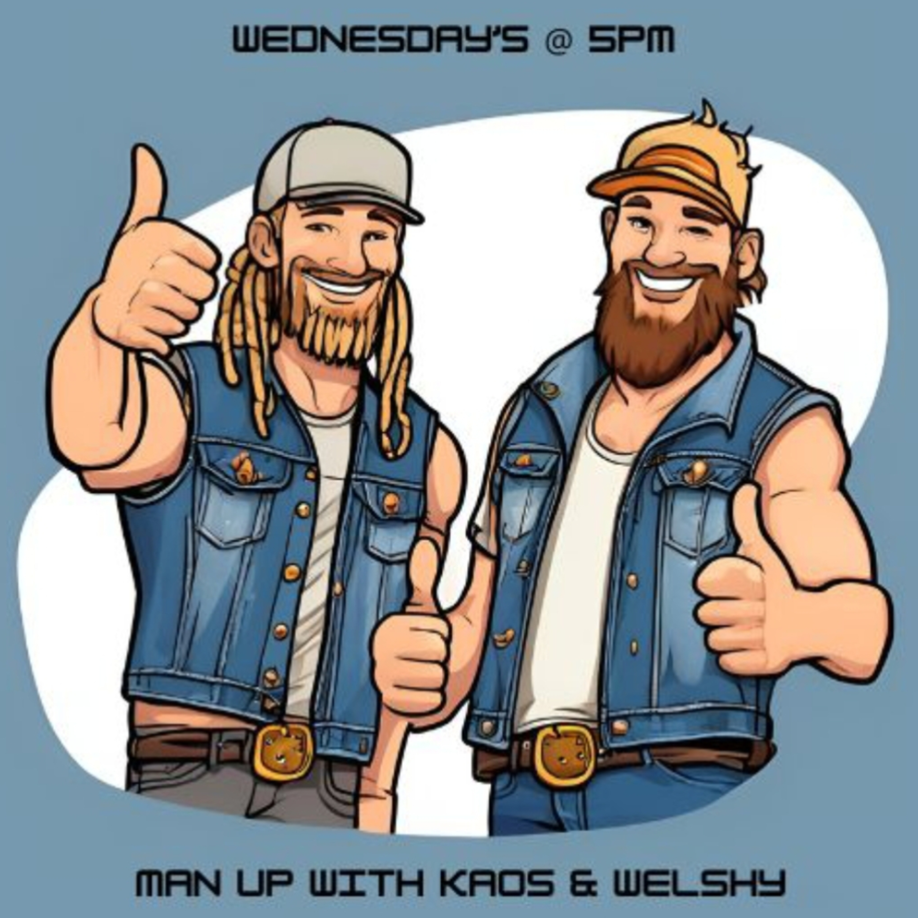 Man Up with Kaos and Welshy