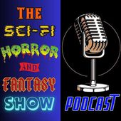 The Sci-Fi Horror and Fantasy Show Podcast