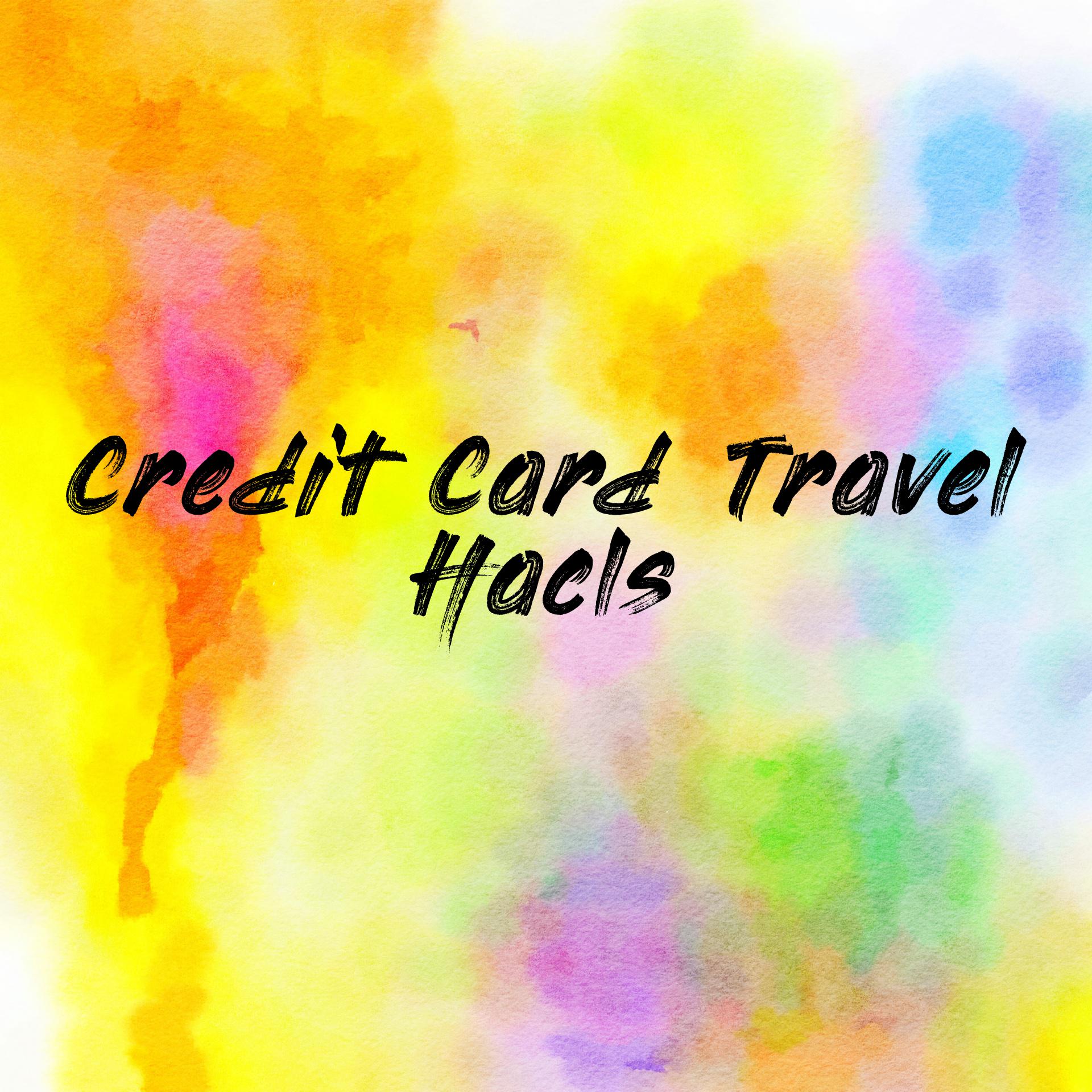 Credit Card Travel Hacks