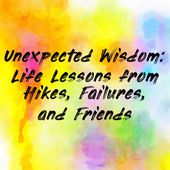 Unexpected Wisdom: Life Lessons from Hikes, Failures, and Friends Cover Art