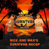 Nick and Max's Survivor 47 Recap