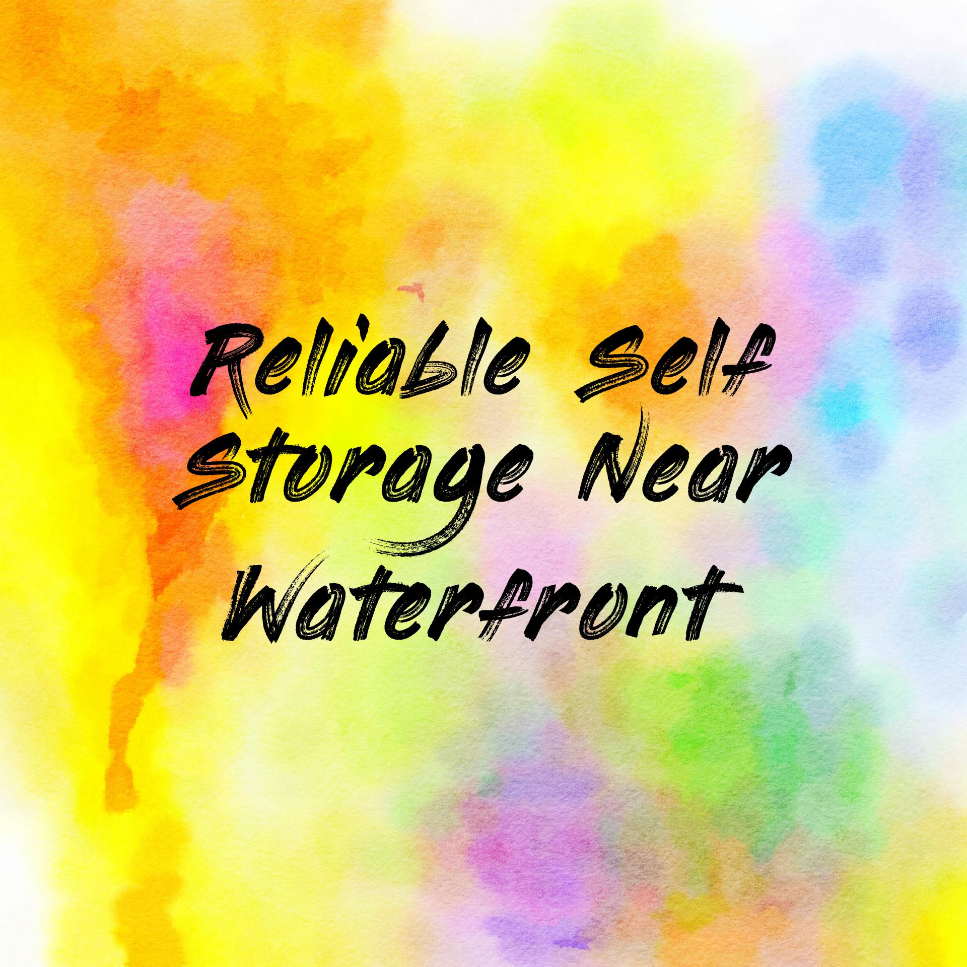 Reliable Self Storage Near Waterfront