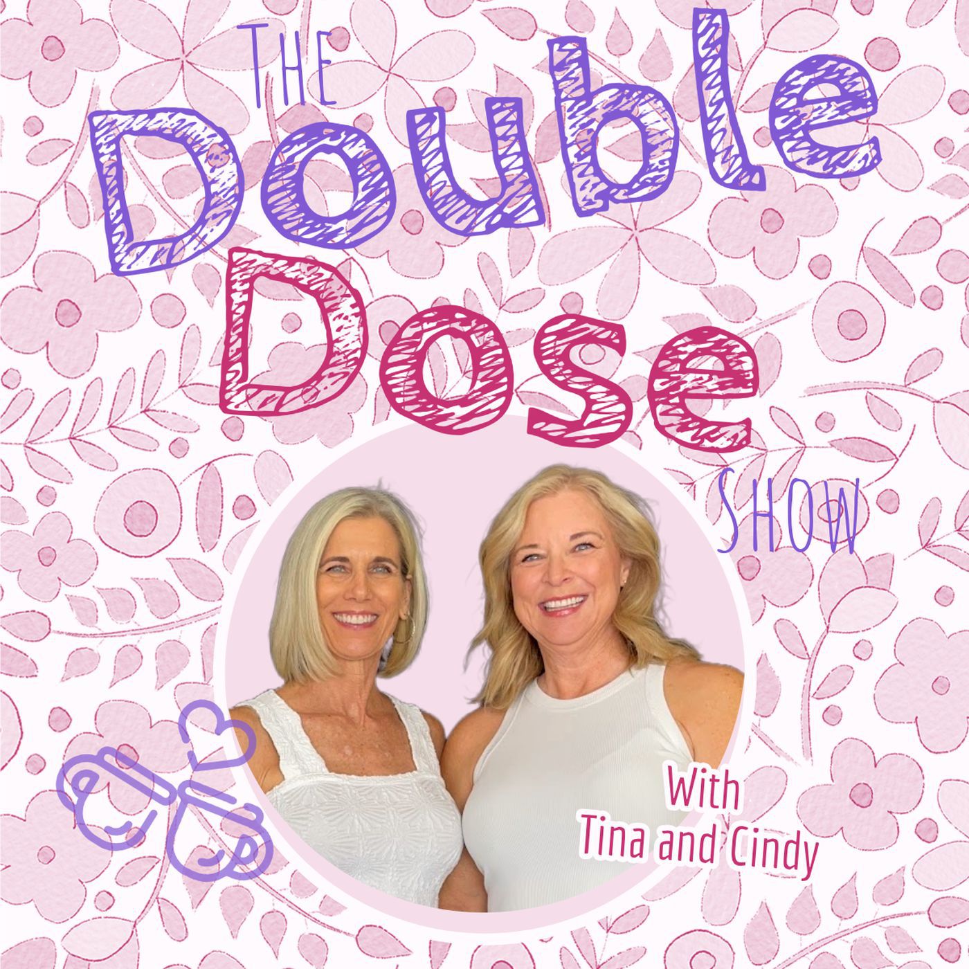 The Double Dose Show with Tina and Cindy
