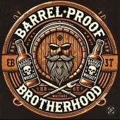 Barrel Proof Brotherhood