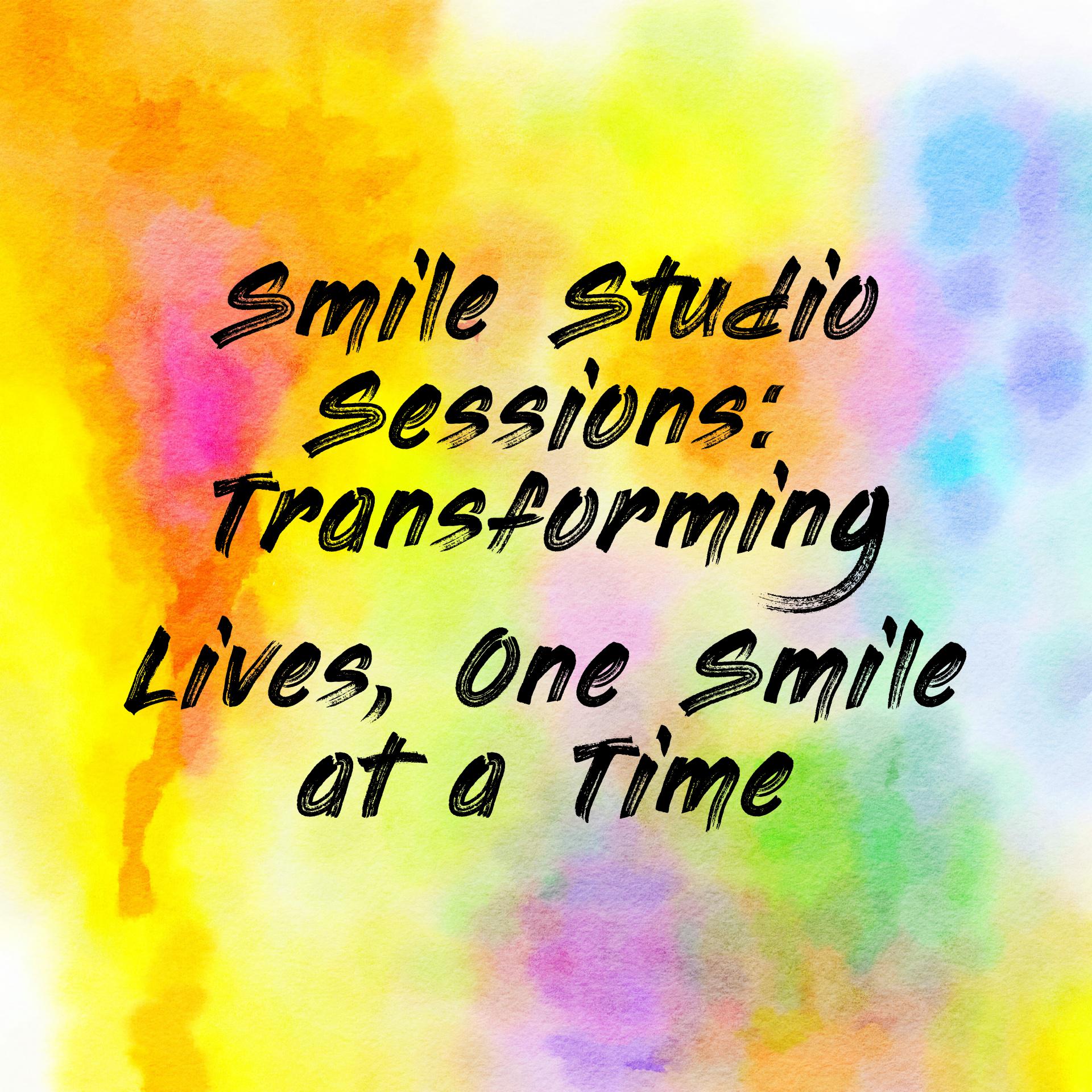 Smile Studio Sessions: Transforming Lives, One Smile at a Time