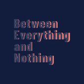 Between Everything and Nothing Cover Art